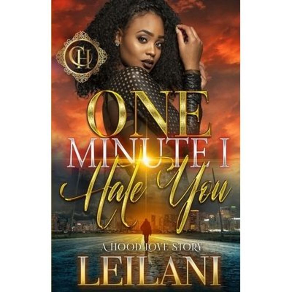 One Minute I Hate You: A Hood Love Story -- Leilani